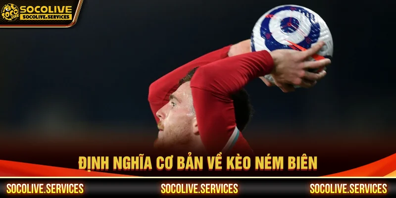 Khái niệm kèo ném biên là gì