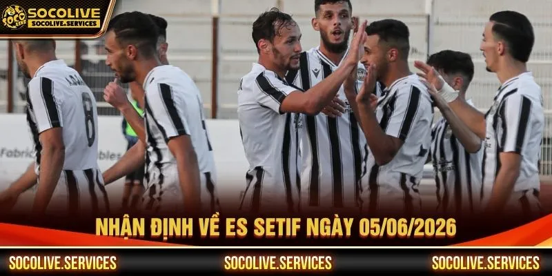 Nhận định về Es Setif ngày 05/06/2026