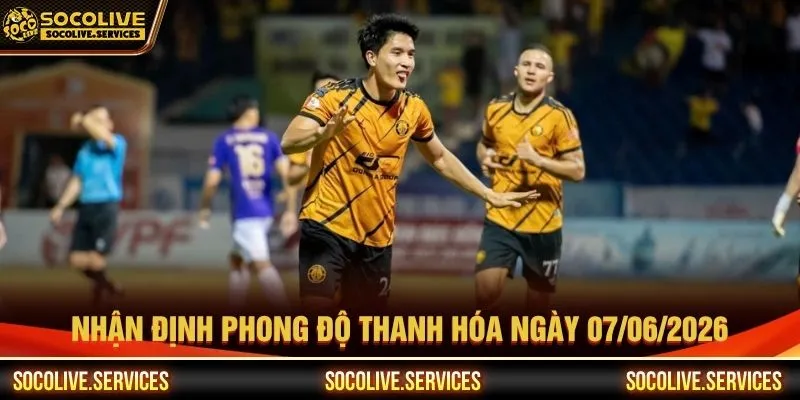 Nhận định phong độ Thanh Hóa ngày 07/06/2026