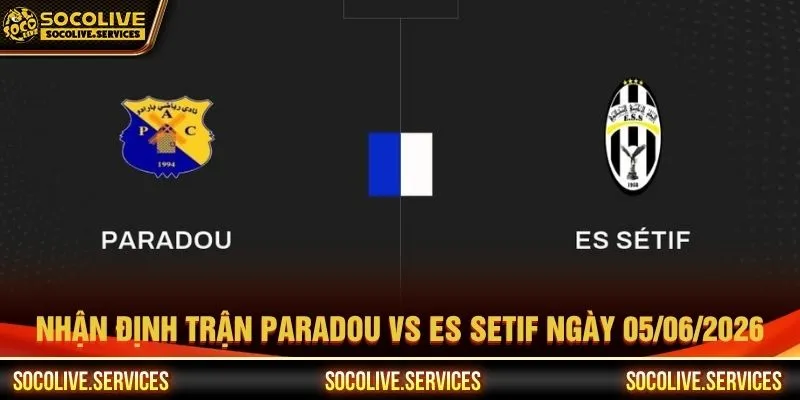 Nhận định trận Paradou vs Es Setif ngày 05/06/2026 chính xác nhất