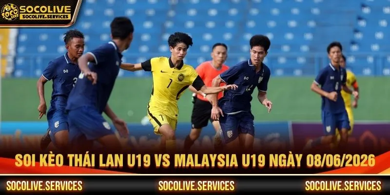 Nhận định trận Thái Lan U19 vs Malaysia U19 ngày 08/06/2026 chi tiết