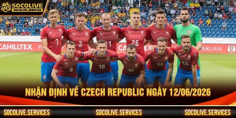 Nhận định về Czech Republic ngày 12/06/2026