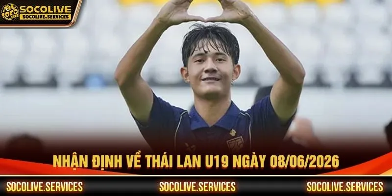 Nhận định về Thái Lan U19 ngày 08/06/2026
